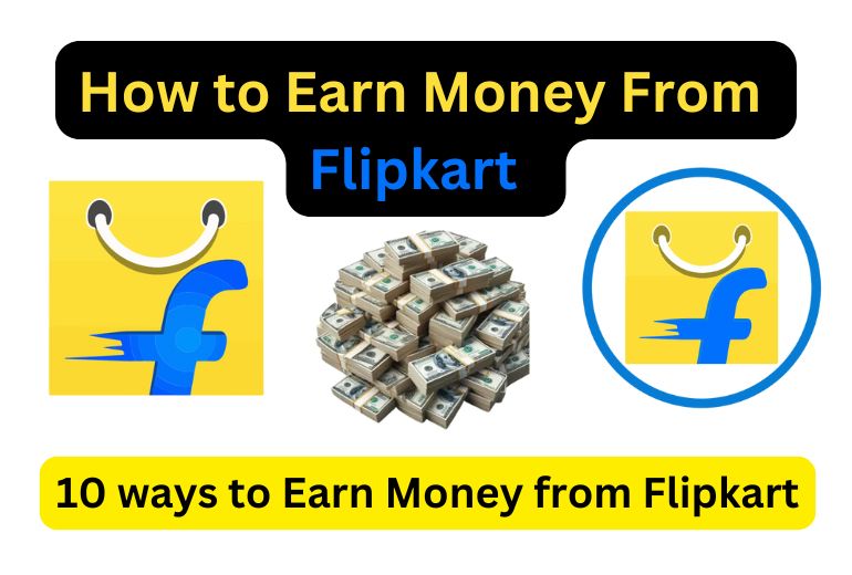 How to Earn Money from Flipkart | 10 ways to earn money from Flipkart?