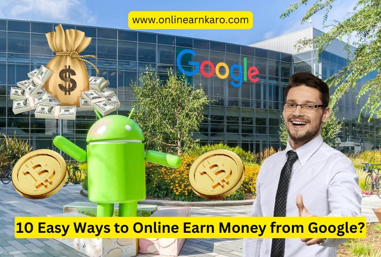 10 Easy Ways to Online Earn Money from Google?